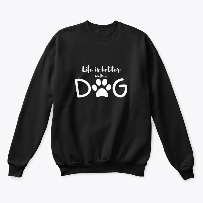 Life is Better with a Dog Crewneck 